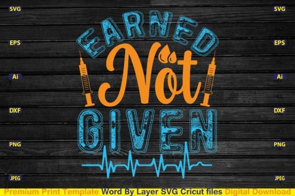 Earned Not Given Svg Graphics and Crafts