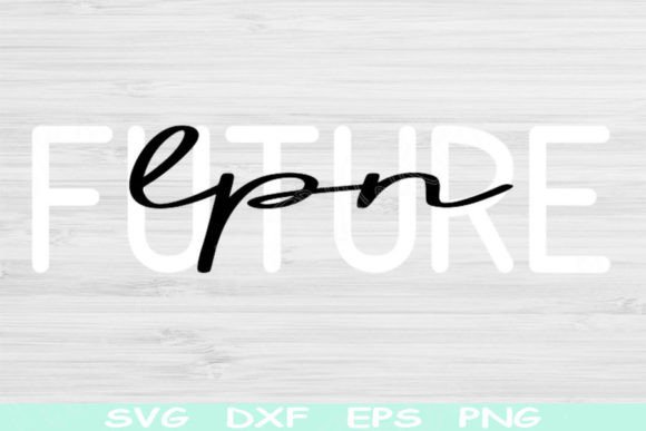 Future LPN Svg: Graphics for Crafts & Small Business Branding