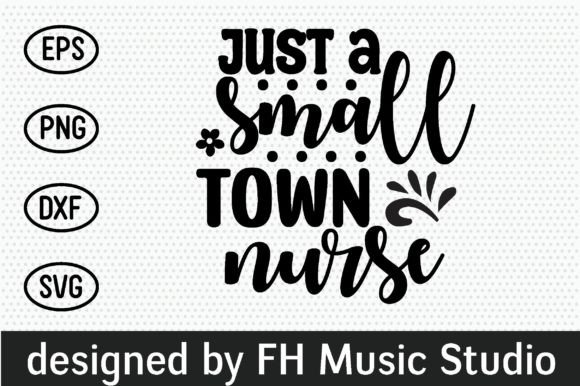 Just a Small Town Nurse Graphics and Crafts