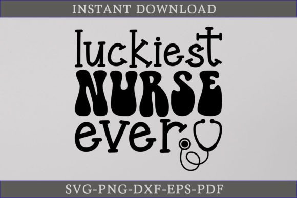 Luckiest Nurse Ever SVG Cutting File