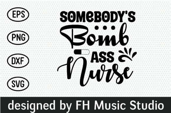 Somebody s Bomb Ass Nurse Graphics and Crafts